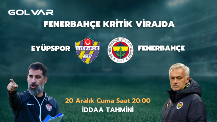 EYÜPSPOR KAZANMAK İSTİYOR! 20 ARALIK EYÜPSPOR-FENERBAHÇE İDDAA TAHMİNİ
